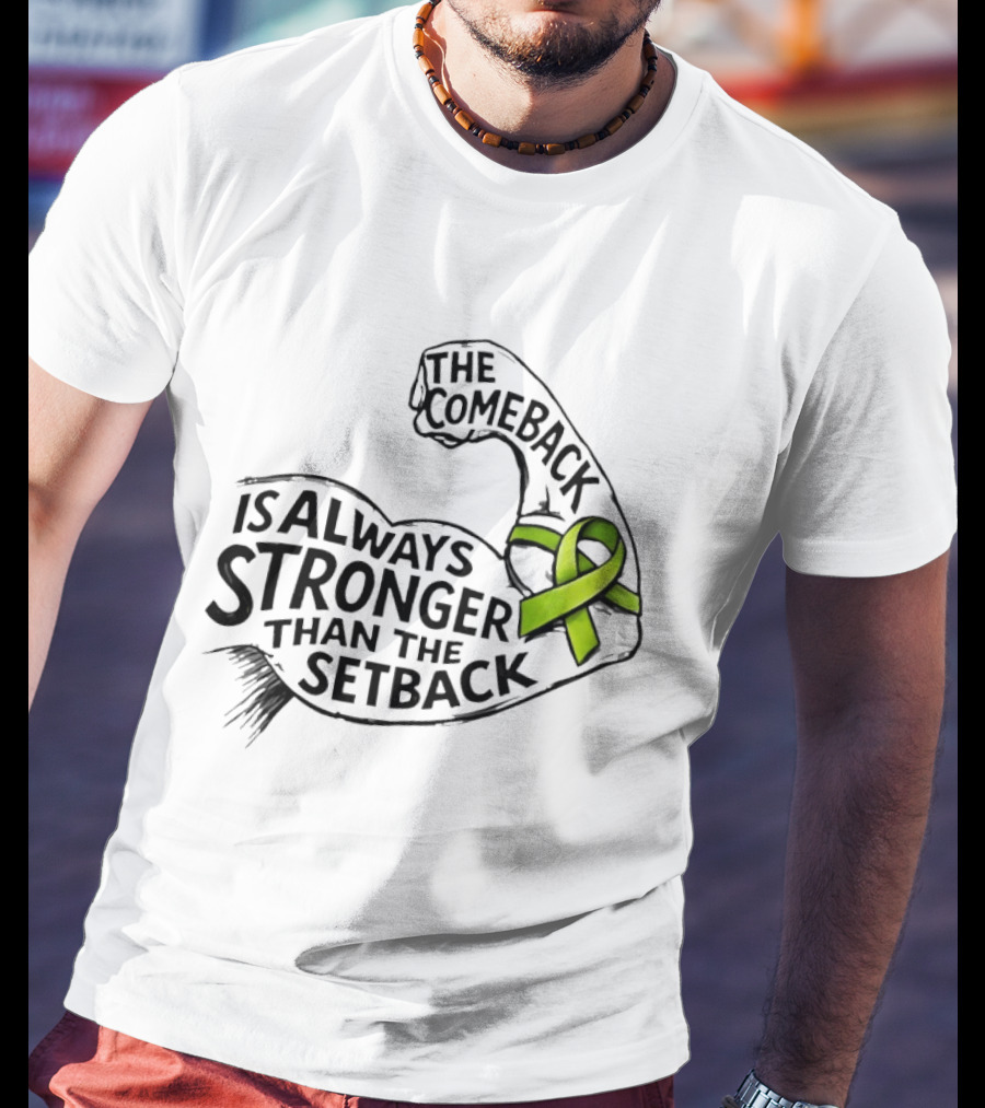 The Comeback Is Always Stronger Than The Setback Non Hodgkin's Lymphoma Awareness Green Ribbon T-Shirt