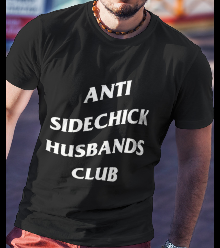 Anti Sidechick Husbands Club T-Shirt