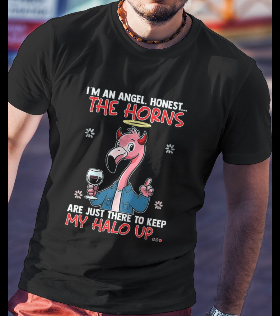 I'm An Angel Honest The Horns Are Just There To Keep My Halo Up Flamingo T-Shirt