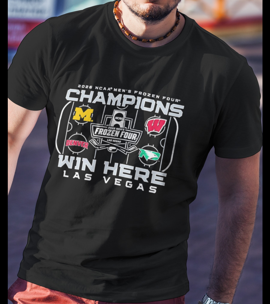 2026 NCAA Men's Frozen Four Champions Win Here Las Vegas Michigan Wisconsin Denver North Dakota T-Shirt