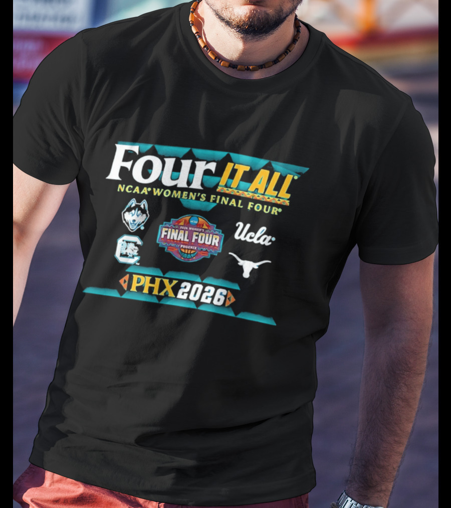 Four It All NCAA Women's Final Four 2026 Phoenix UConn South Carolina Texas UCLA T-Shirt