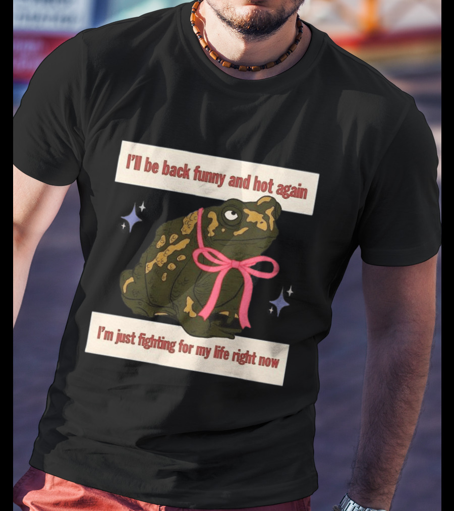 I'll Be Back Funny And Hot Again Fighting For My Life Right Now Frog With Pink Bow T-Shirt