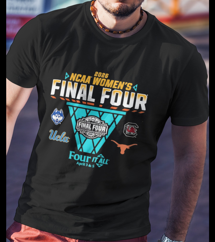 2026 NCAA Women's Basketball Final Four UConn South Carolina UCLA Texas Four It All April 3 & 5 T-Shirt