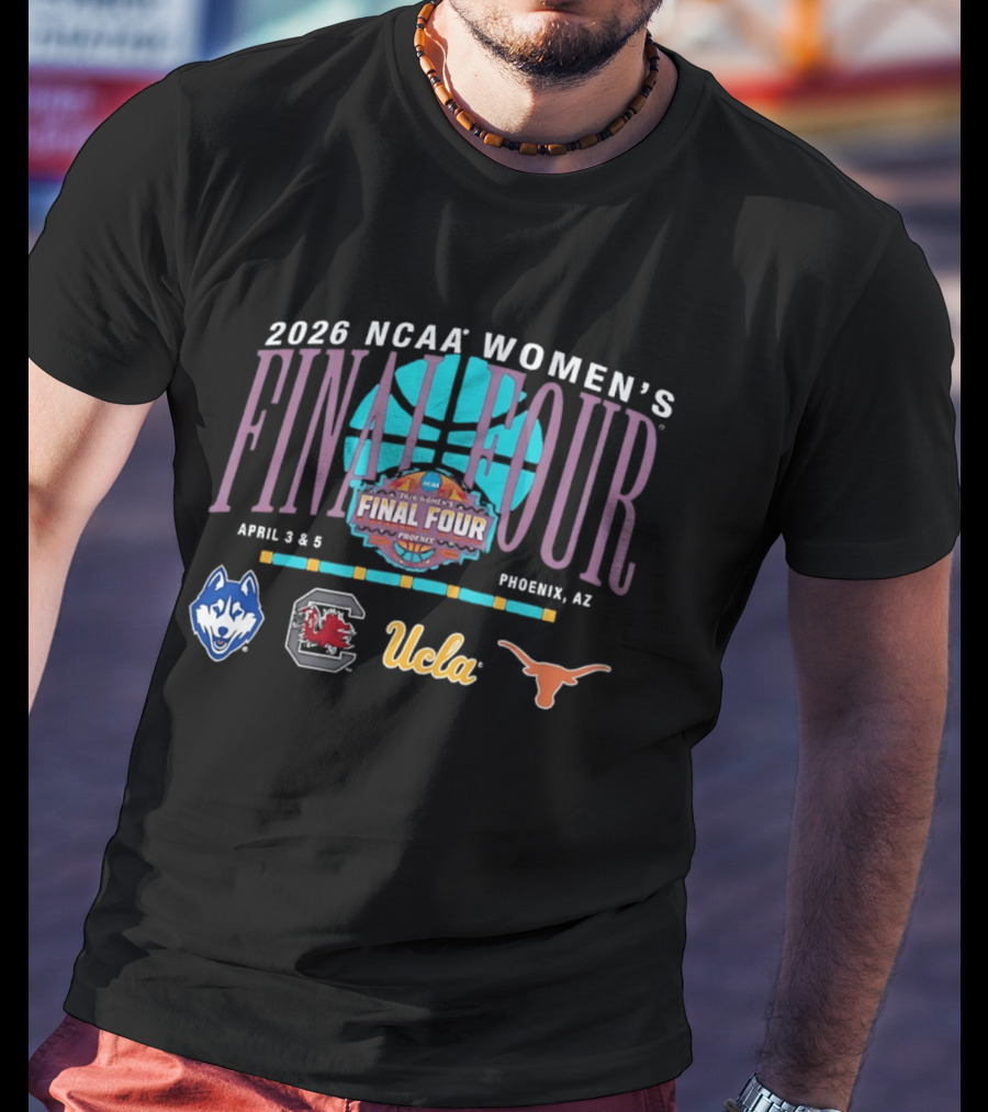 2026 NCAA Women's Final Four April 3 5 Phoenix AZ UConn UCLA Texas Gamecocks T-Shirt