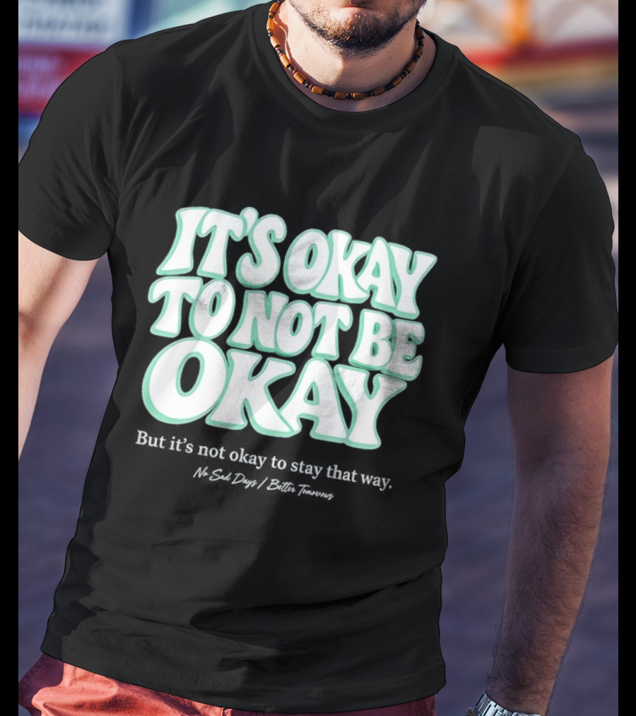 No Sad Days It’s Okay But It’s Not Okay To Slay That Way T-Shirt
