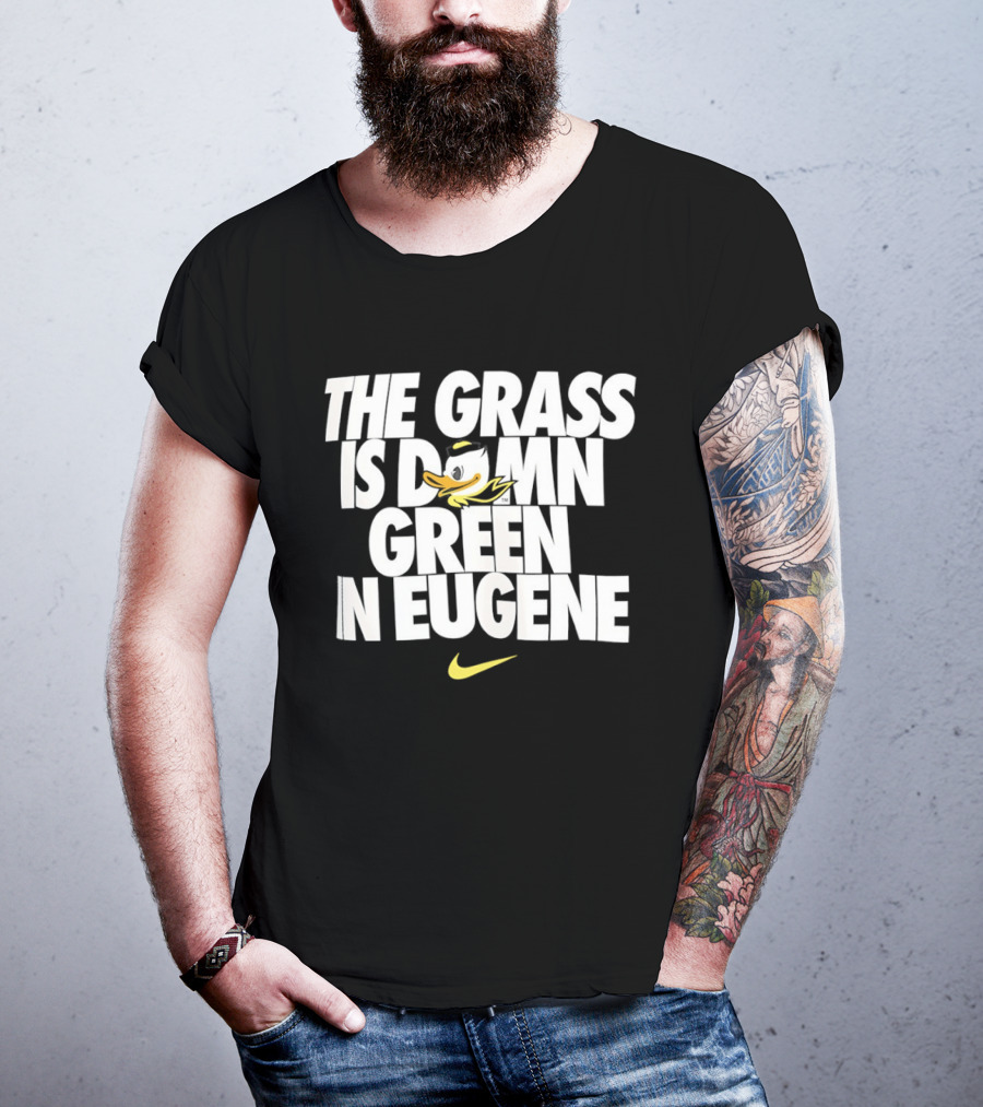 Oregon Ducks The Grass Is Damn Green In Eugene Nike T-Shirt