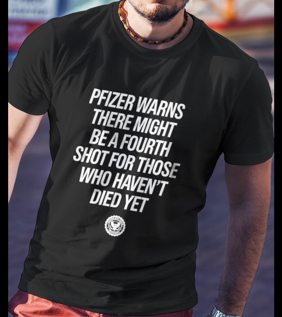 Pfizer Warns Fourth Shot Possibility For Survivors T-Shirt