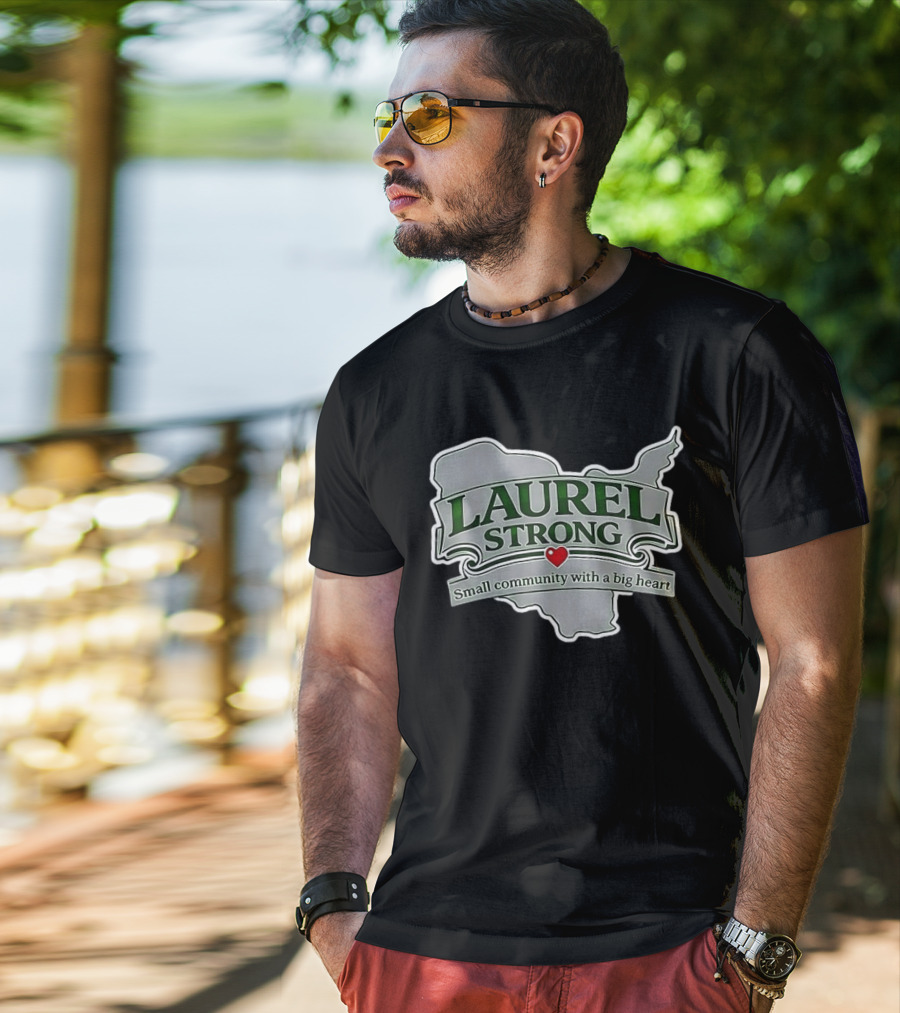 Laurel Strong Small Community With A Big Heart T-Shirt