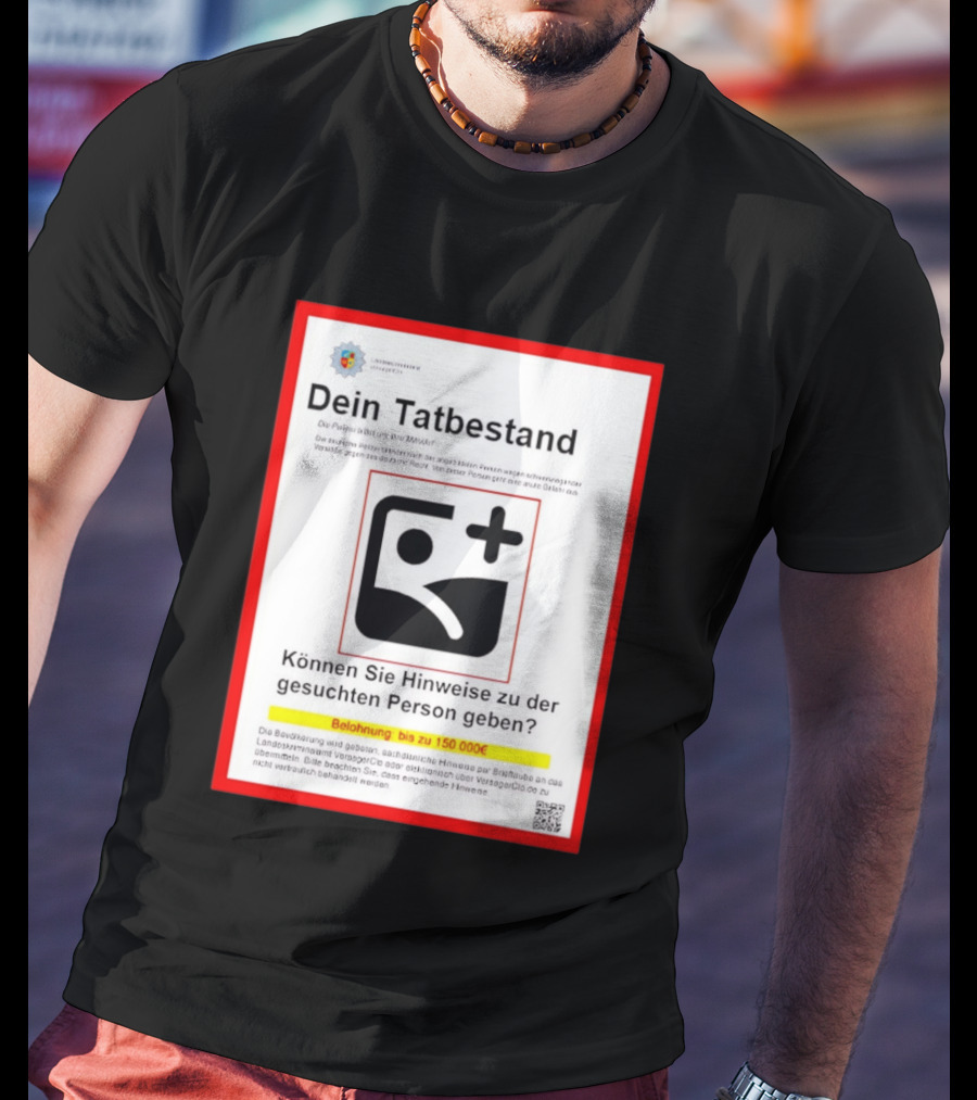 Dein Tatbestand Belohnung Hinweise Gesuchte Person 150000 Euro T-Shirt