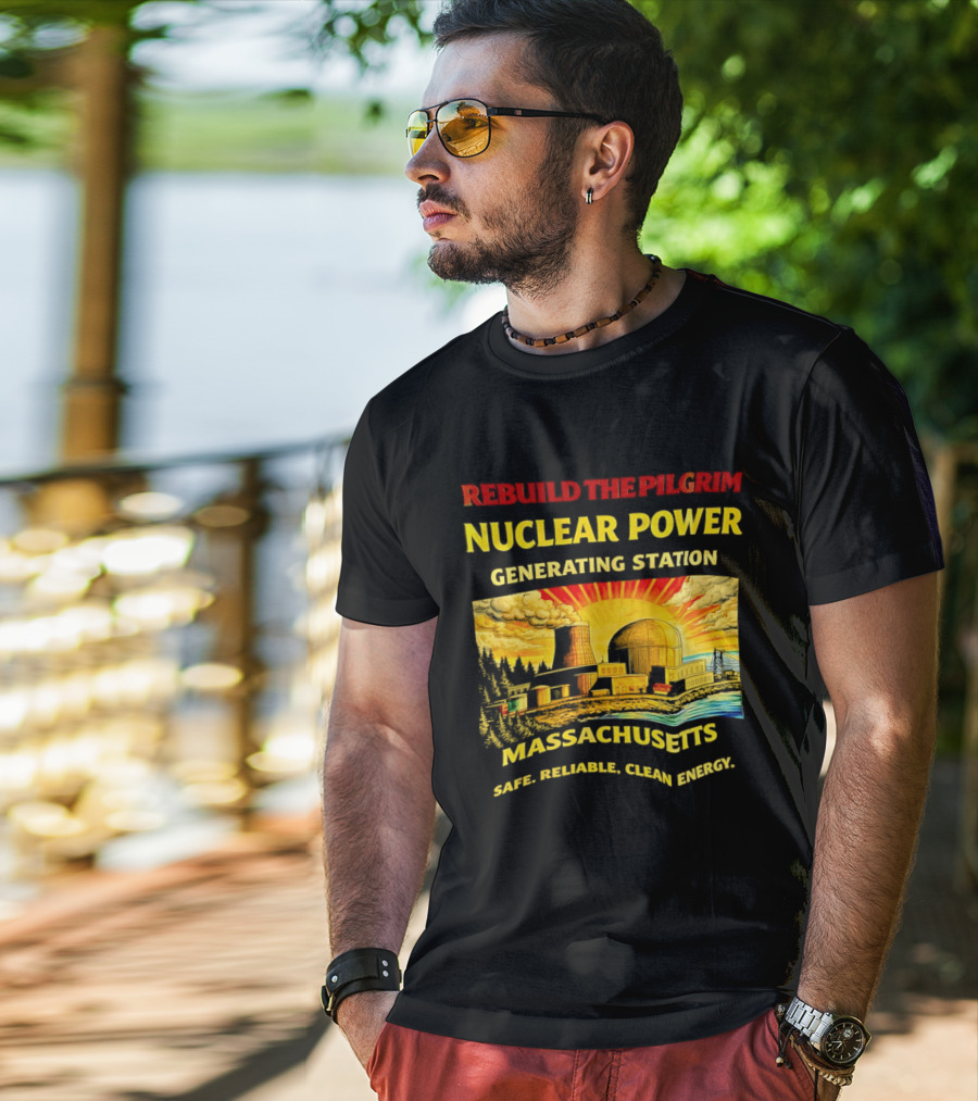 Rebuild The Pilgrim Nuclear Power Generating Station Massachusetts Safe Reliable Clean Energy Sunburst T-Shirt