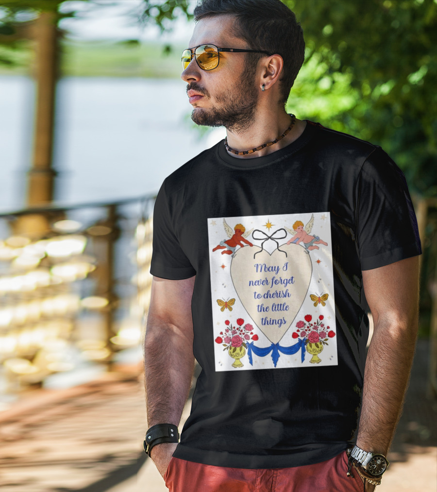 May I Never Forget To Cherish The Little Things Heart With Cherubs And Flowers T-Shirt