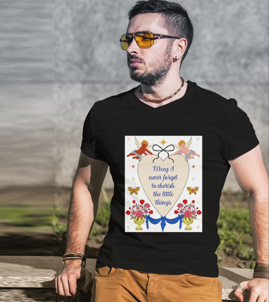 May I Never Forget To Cherish The Little Things Heart With Cherubs And Flowers T-Shirt