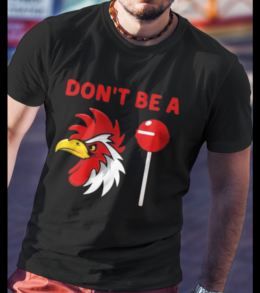 Don't Be A Rooster Lollipop Humorous Warning T-Shirt