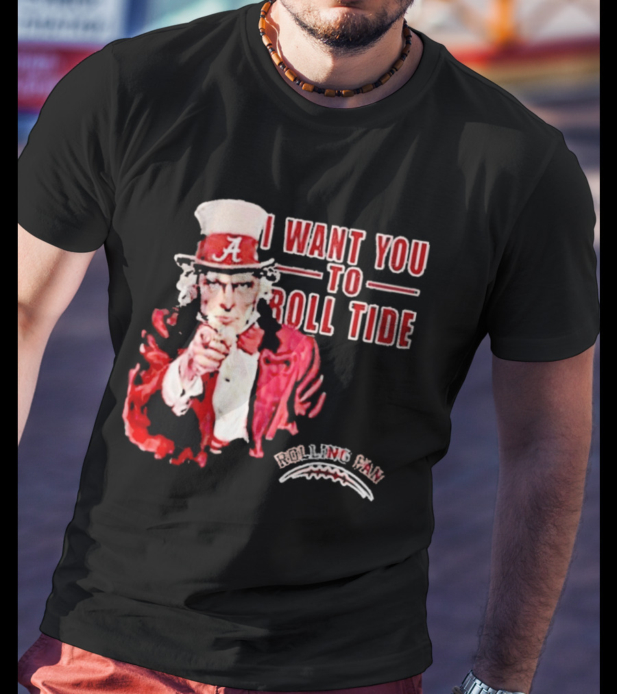 Alabama Crimson Tide Uncle Sam I Want You To Roll Tide Fan Gear T-Shirt