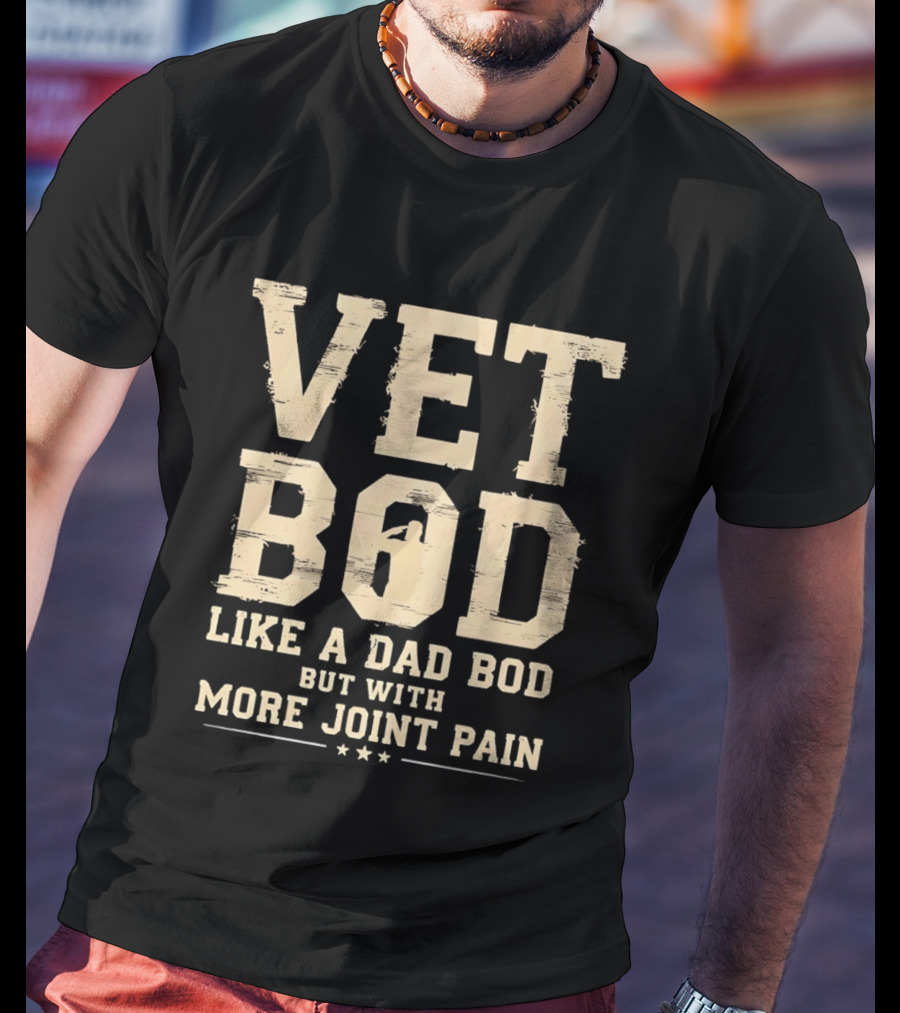 Vet Bod Like A Dad Bod But With More Joint Pain T-Shirt