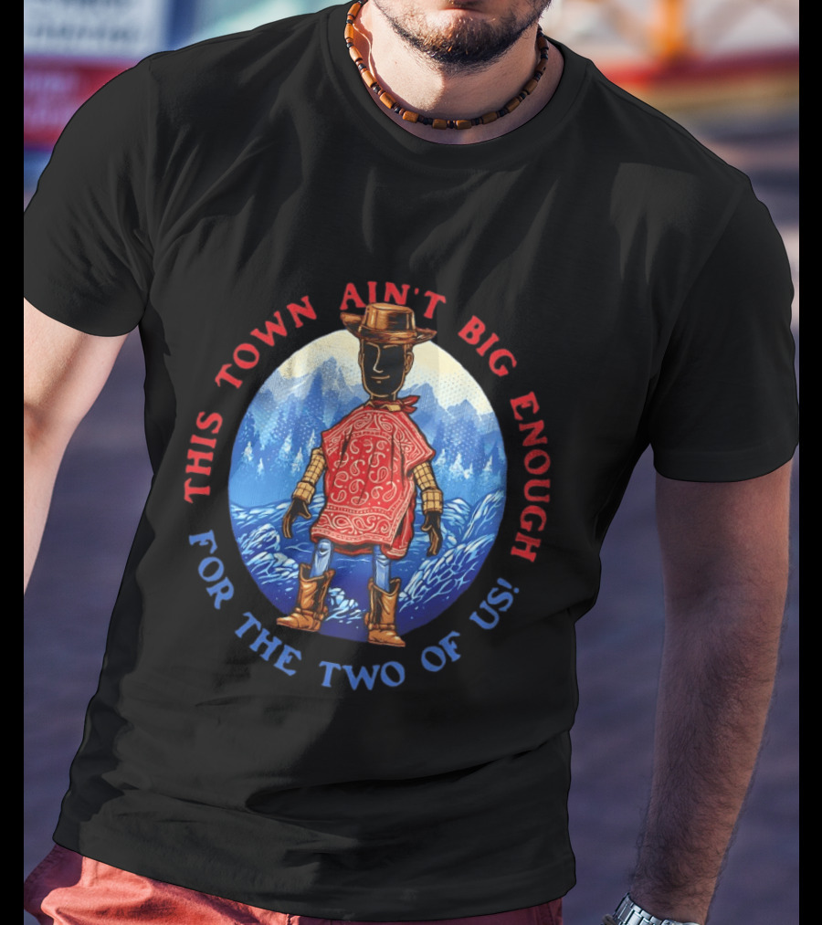 This Town Ain't Big Enough For The Two Of Us Woody Toy Story T-Shirt