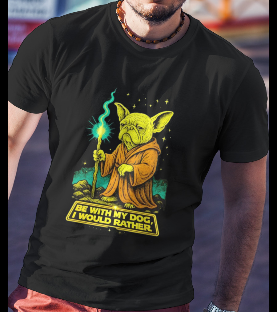 Be With My Dog I Would Rather Yoda Bulldog Star War T-Shirt