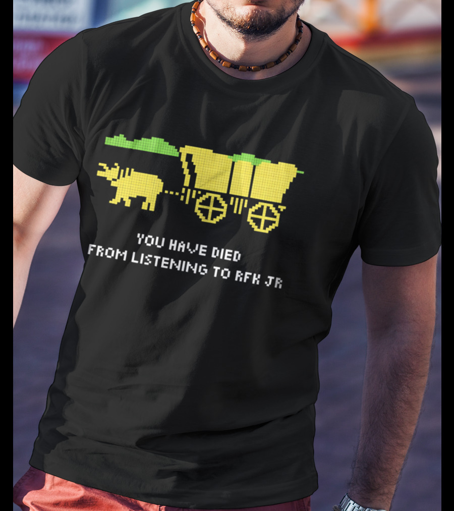 You Have Died From Listening To RFK Jr 8bit Game Ox Cart T-Shirt