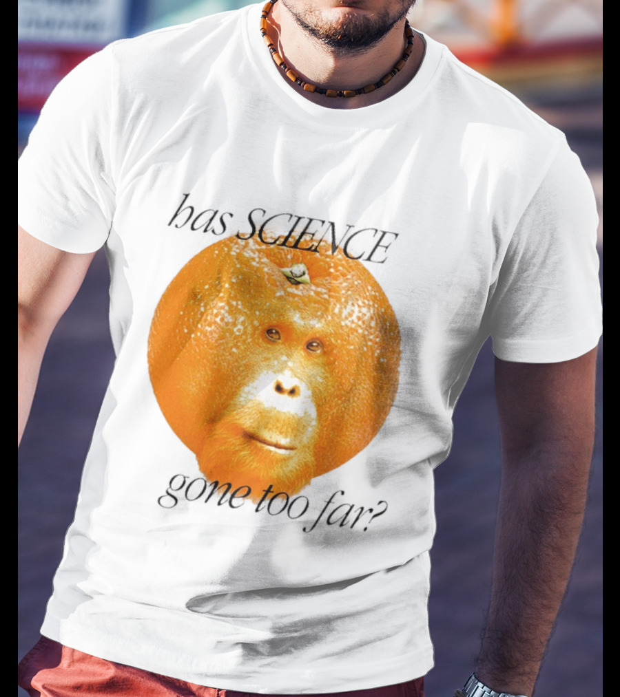 Monkey Has Science Gone Too Far Funny Orange Face Fusion T-Shirt