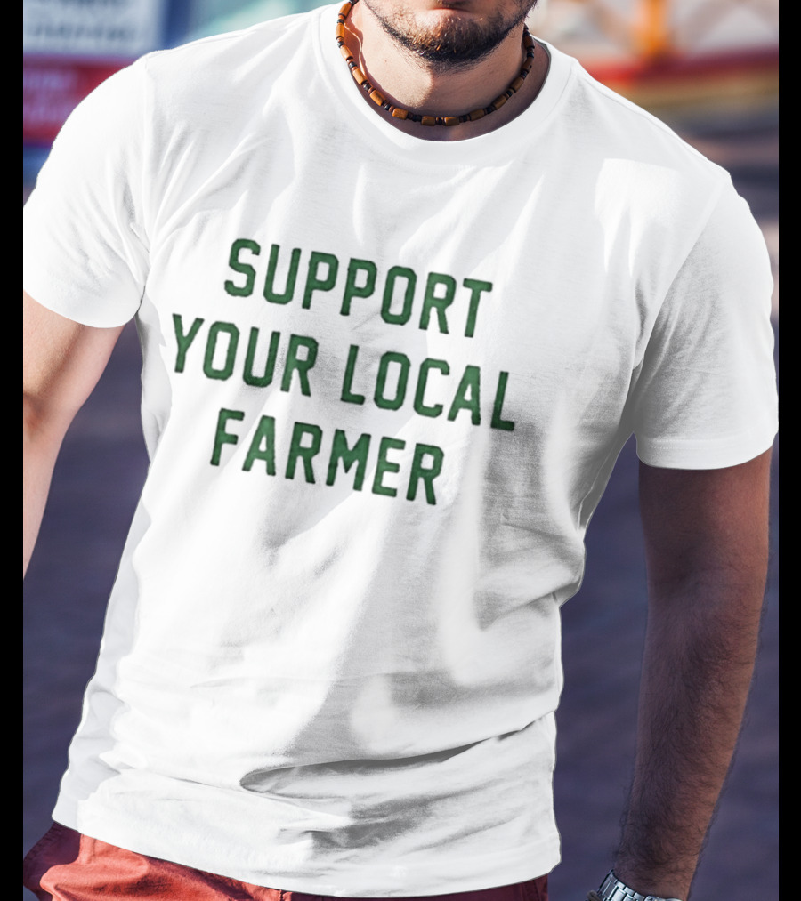 Support Your Local Farmer Sustainable Agriculture Community Empowerment T-Shirt