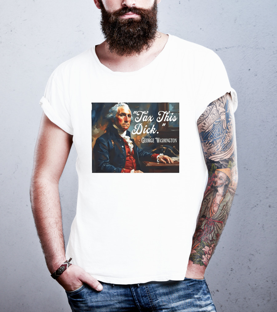 Tax This Dick George Washington T-Shirt
