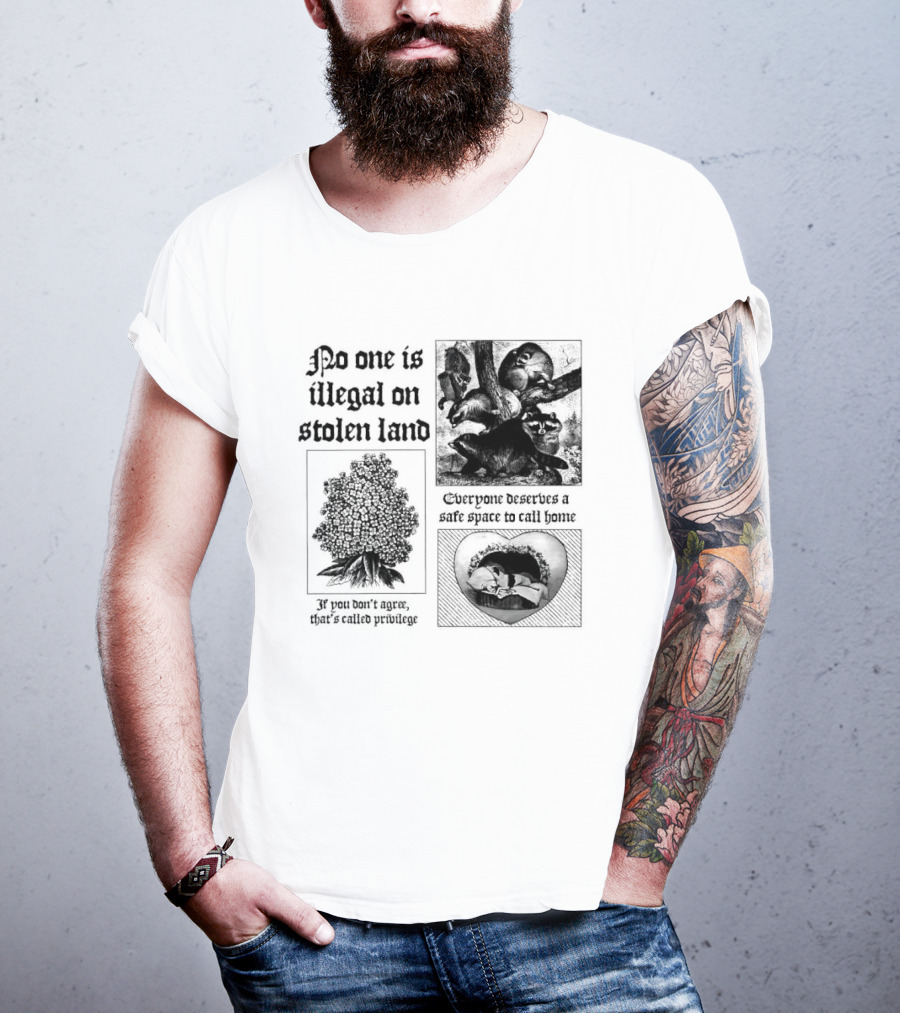 No One Is Illegal On Stolen Land Everyone Deserves A Safe Space To Call Home T-Shirt