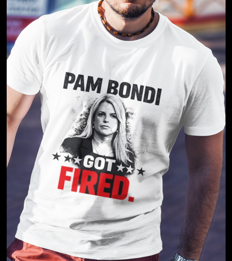 Pam Bondi Got Fired Star T-Shirt