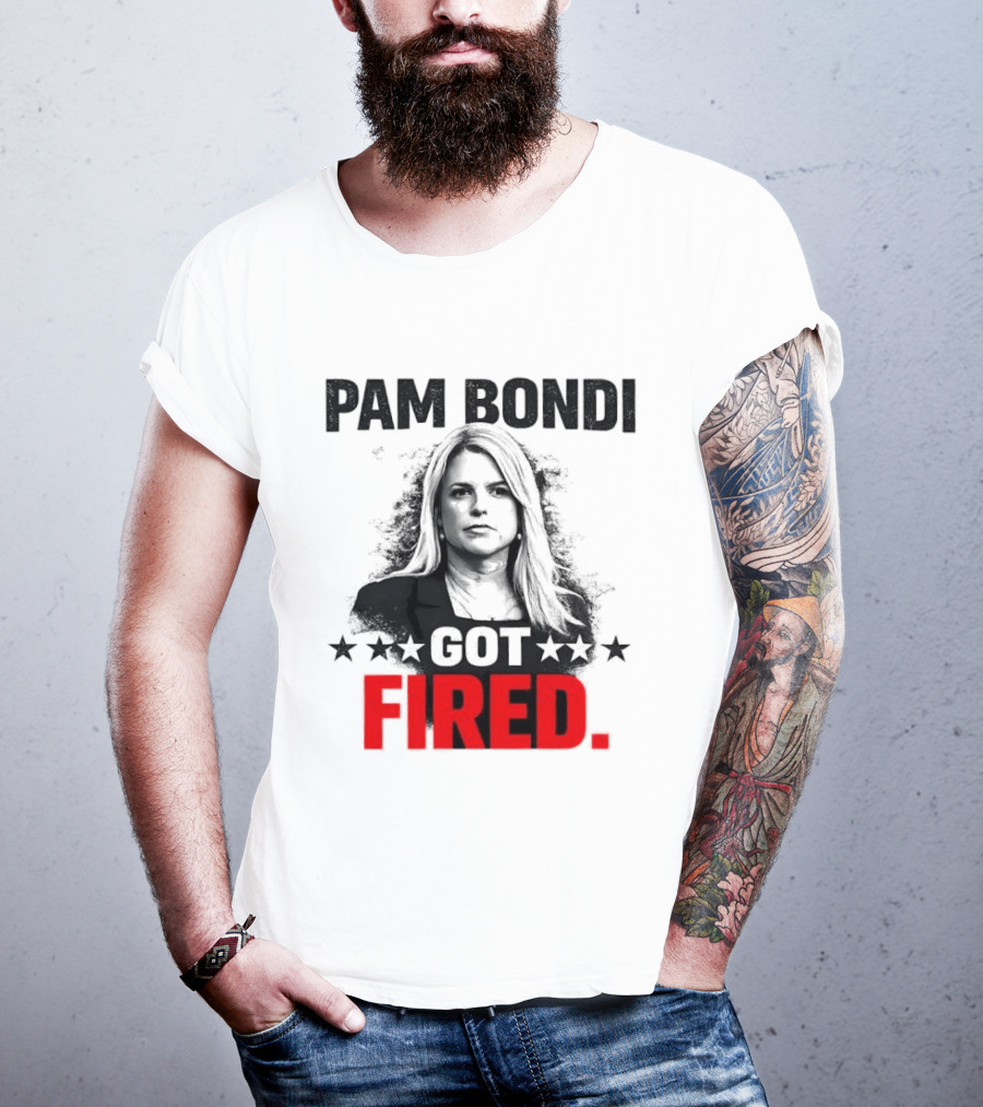 Pam Bondi Got Fired Star T-Shirt