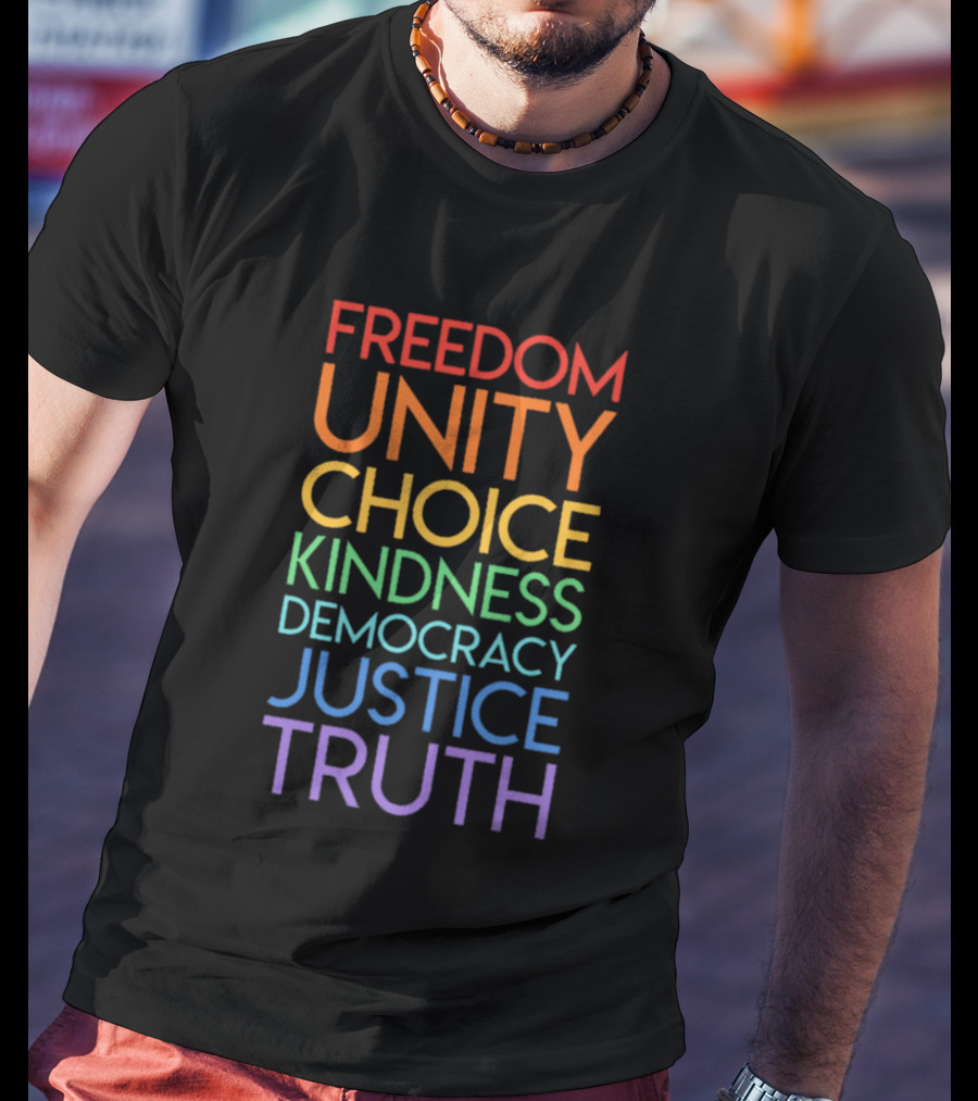 Freedom Unity Choice Kindness Democracy Justice Truth Rainbow T-Shirt