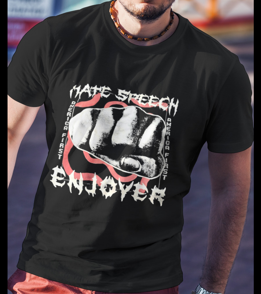 Hate Speech Enjoyer America First Fist T-Shirt