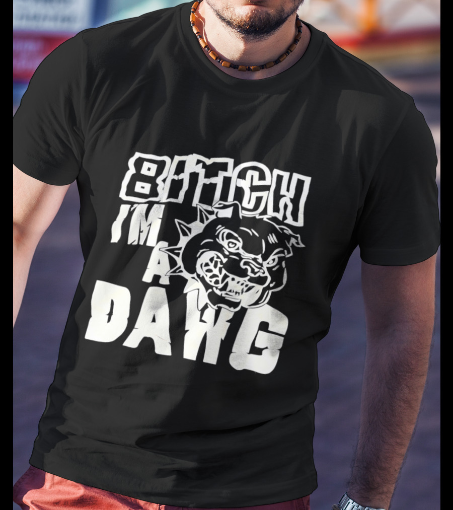 Bitch I'm A Dawg Fierce Bulldog Face T-Shirt