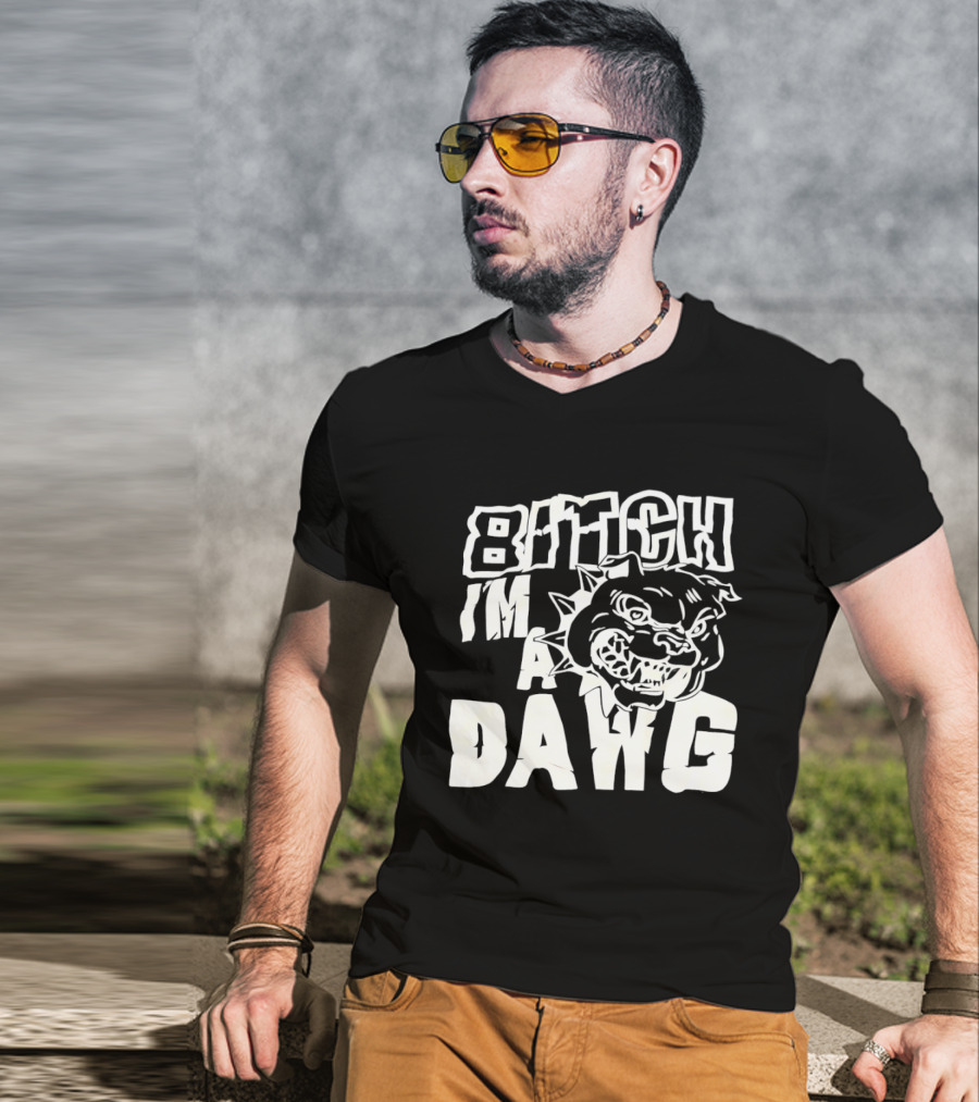 Bitch I'm A Dawg Fierce Bulldog Face T-Shirt