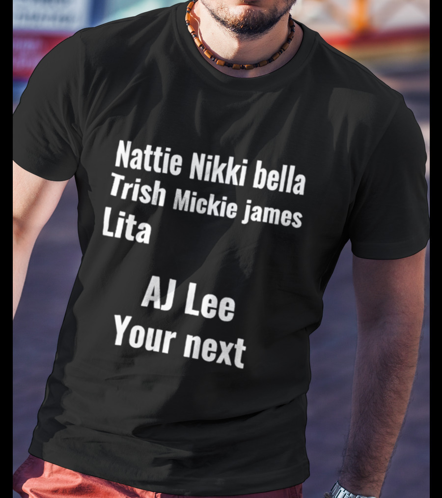 Nattie Nikki Bella Trish Mickie James Lita AJ Lee Your Next T-Shirt