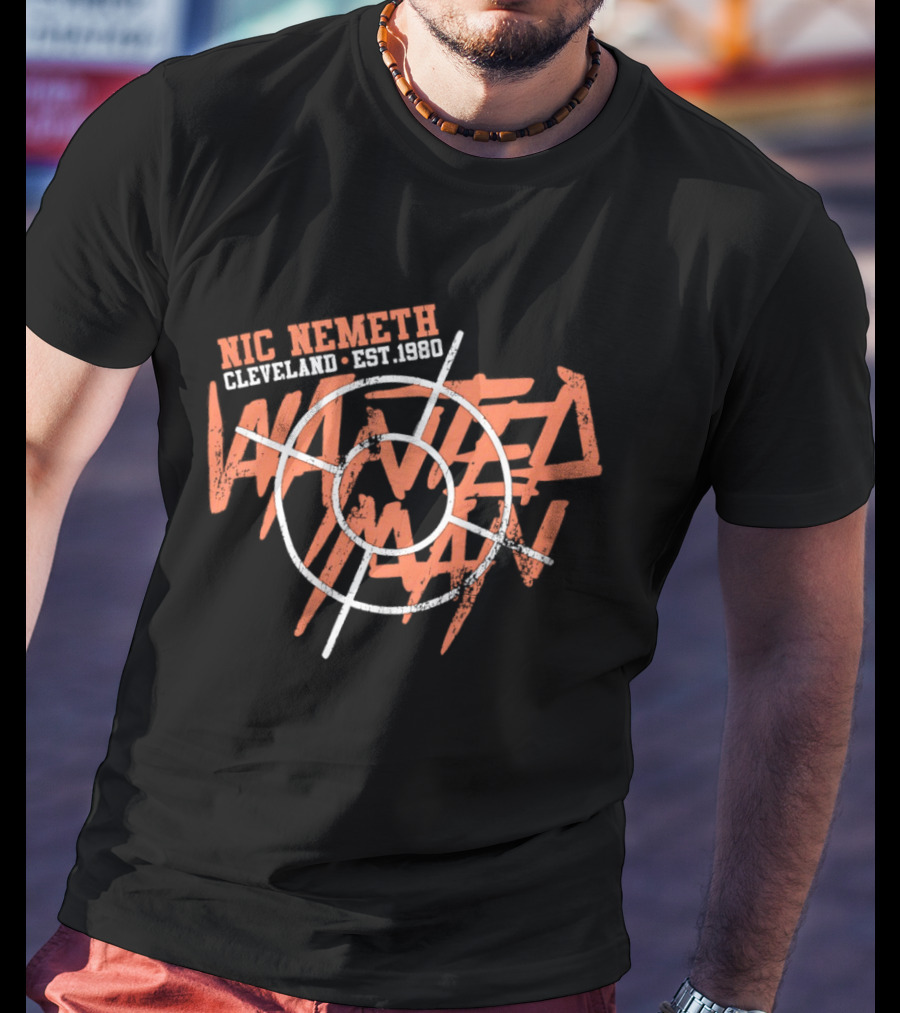 Nic Nemeth Cleveland Est 1980 Wanted Man T-Shirt