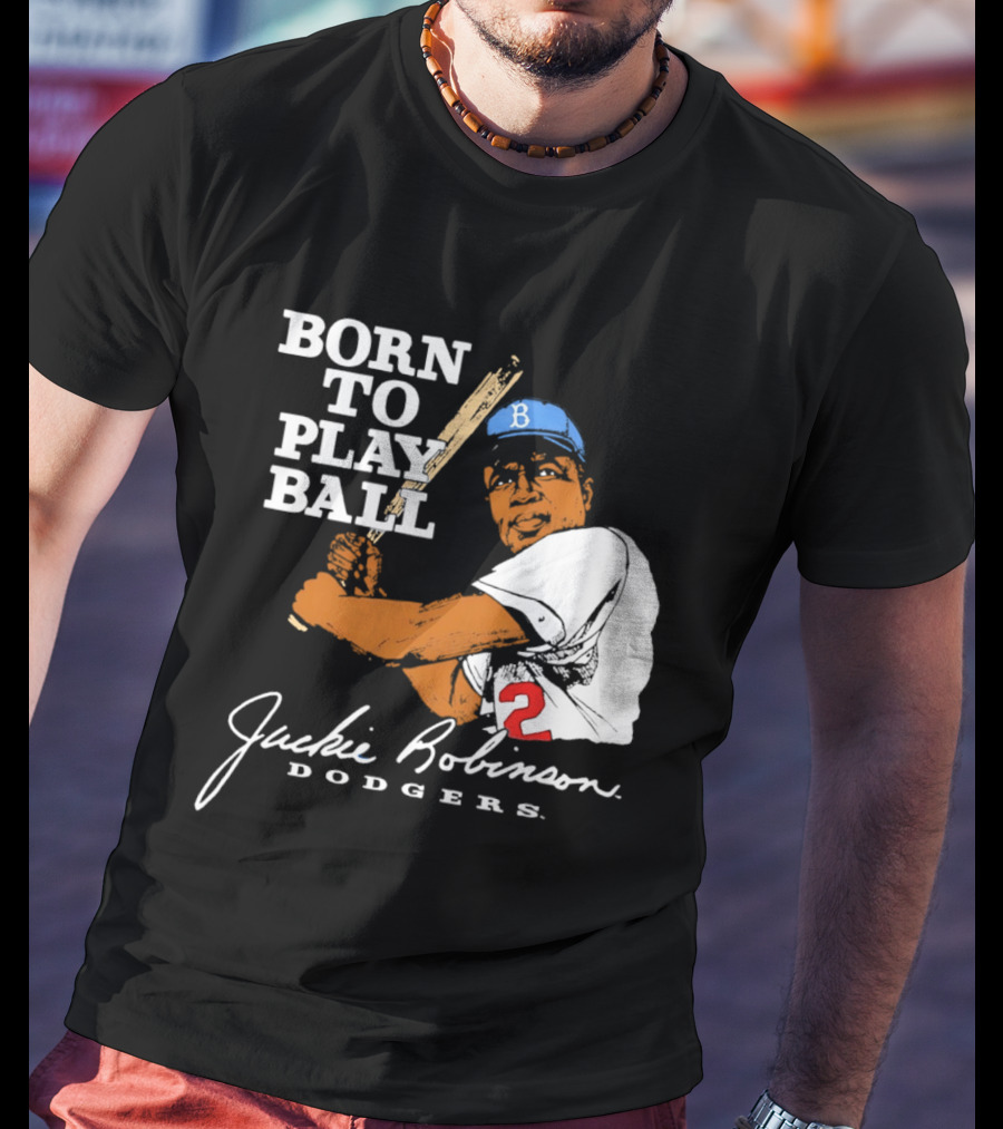 Born To Play Ball Jackie Robinson Dodgers T-Shirt