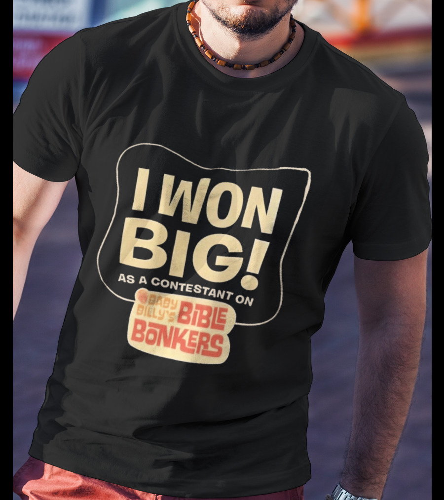 I Won Big Baby Billy's Bible Bonkers Contestant T-Shirt