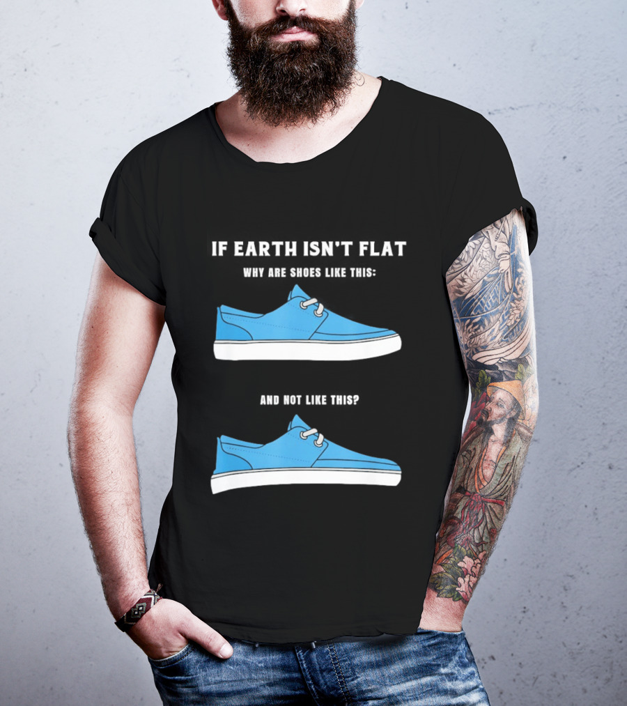 If Earth Isn't Flat Why Are Shoes Like This Blue Sneakers T-Shirt