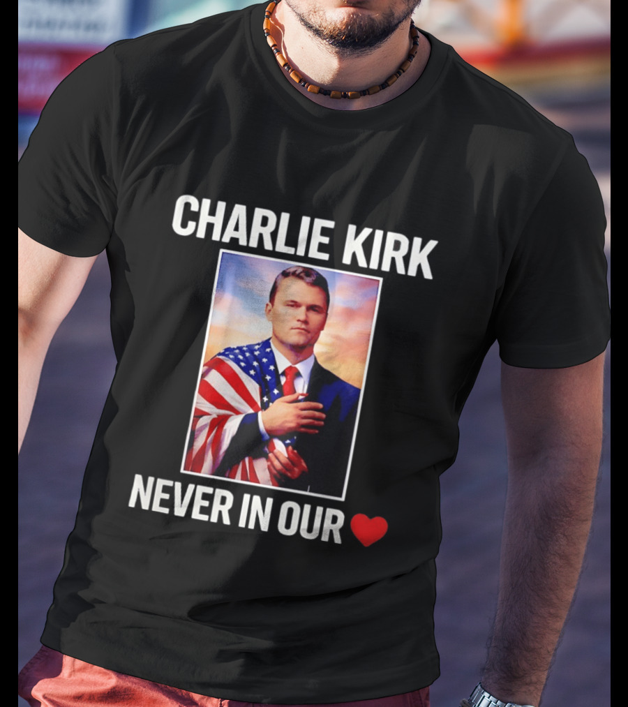 Charlie Kirk Never In Our Heart Flagged T-Shirt