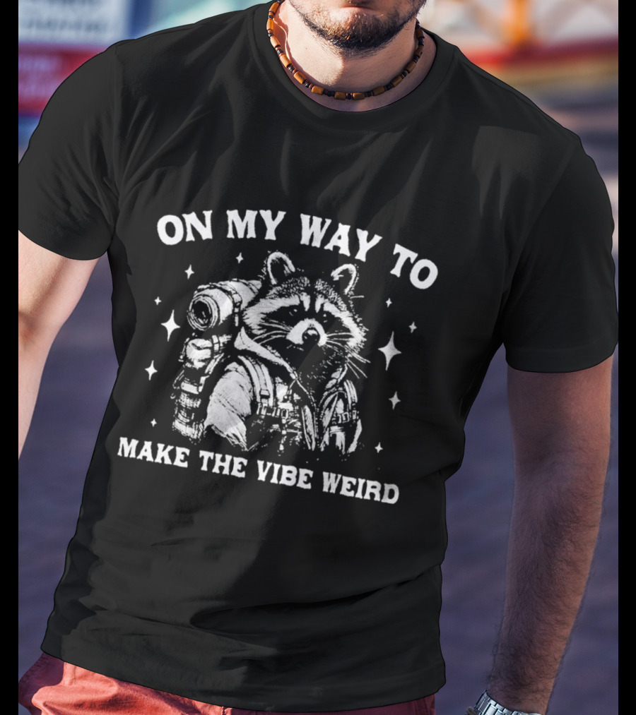 Raccoon On My Way To Make The Vibe Weird Wilderness Adventure T-Shirt