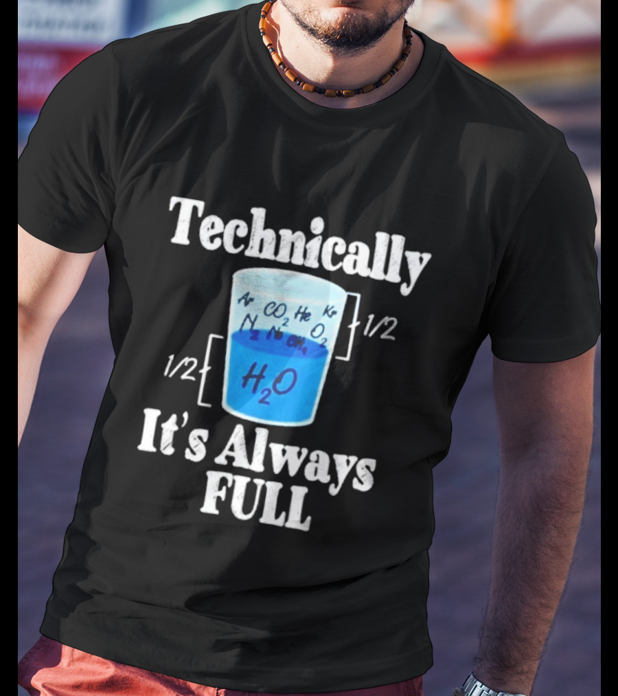 Technically It's Always Full Science Humor Chemistry Beaker T-Shirt