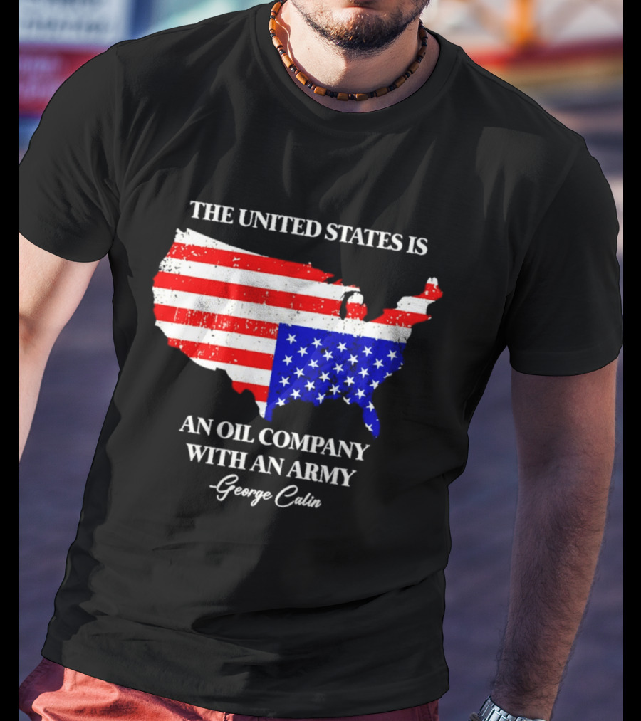 The United States Is An Oil Company With An Army Map George Carlin T-Shirt