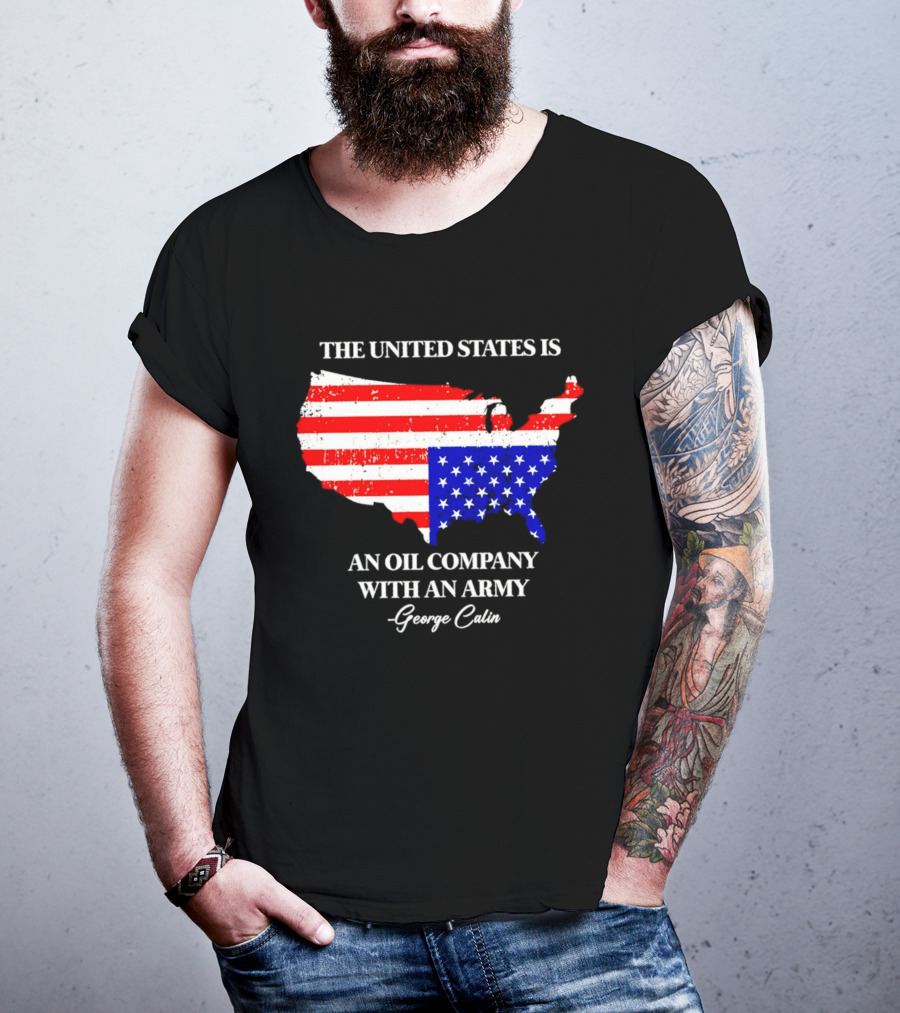 The United States Is An Oil Company With An Army Map George Carlin T-Shirt