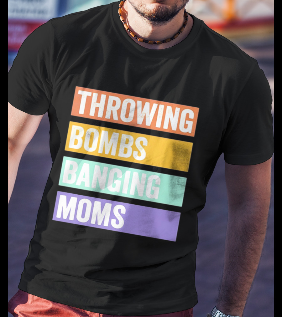 Throwing Bombs Banging Moms Text Bold Colorful Strips T-Shirt