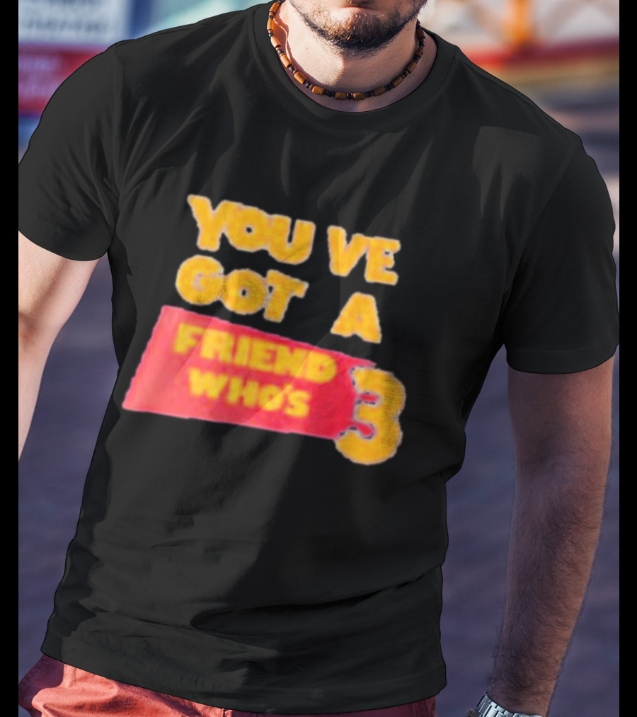 You've Got A Friend Who's 3 Toy Story T-Shirt