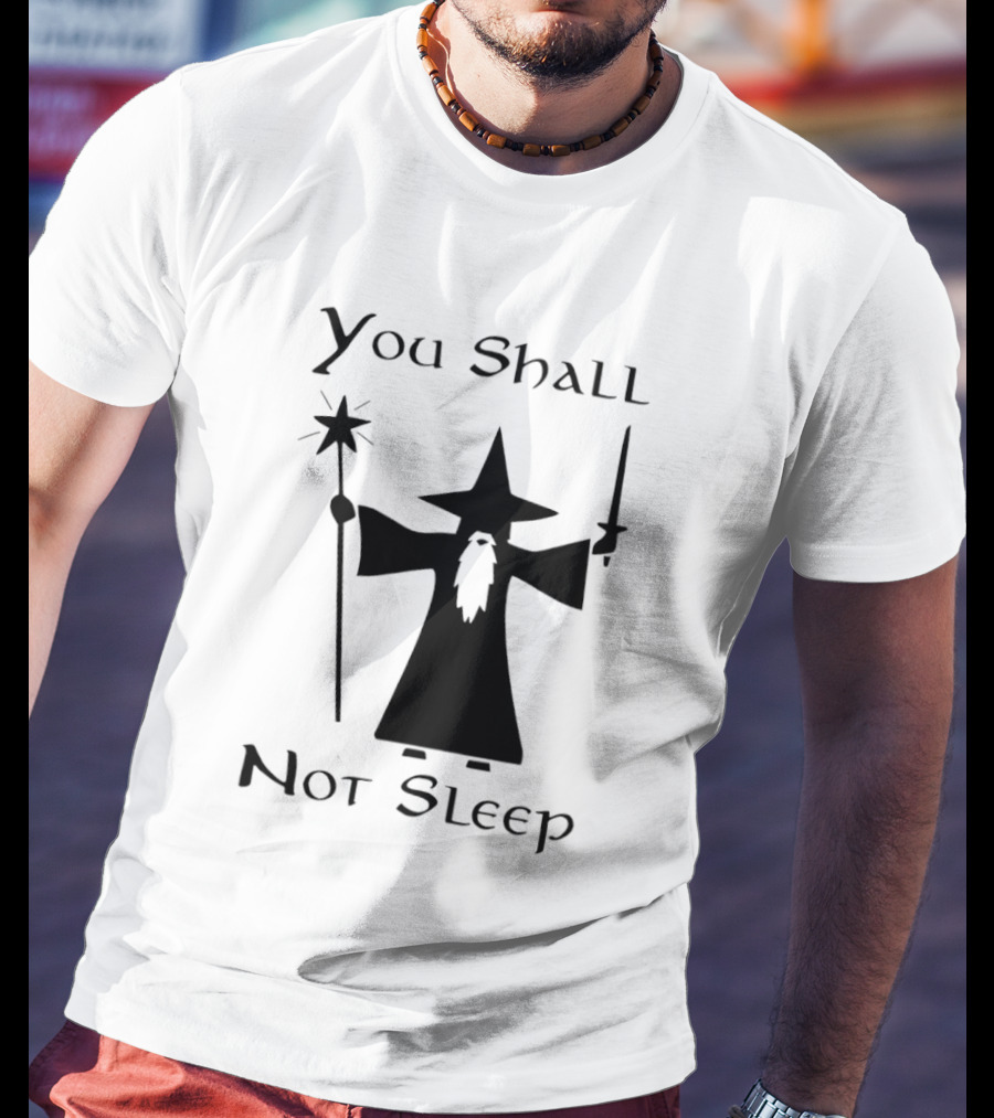 You Shall Not Sleep Wizard With Staff And Sword T-Shirt
