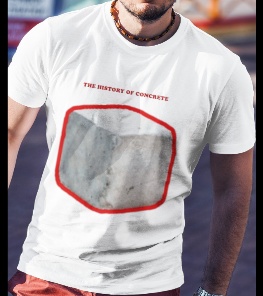 The History Of Concrete C. 25 220 AD To Present T-Shirt