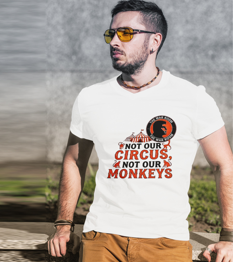 The War Room Not Our Circus Not Our Monkeys Circus Tent Monkeys T-Shirt