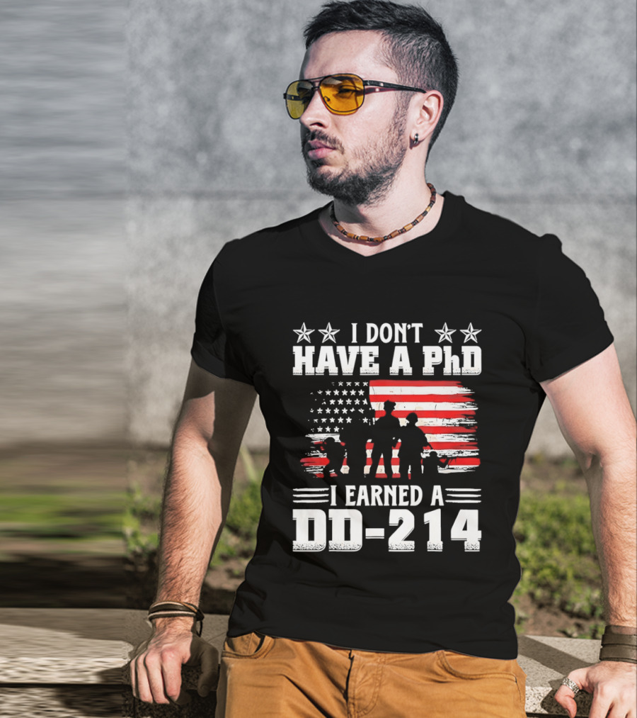 I Don't Have A PhD I Earned A DD 214 Military Pride Patriotic USA Flag T-Shirt