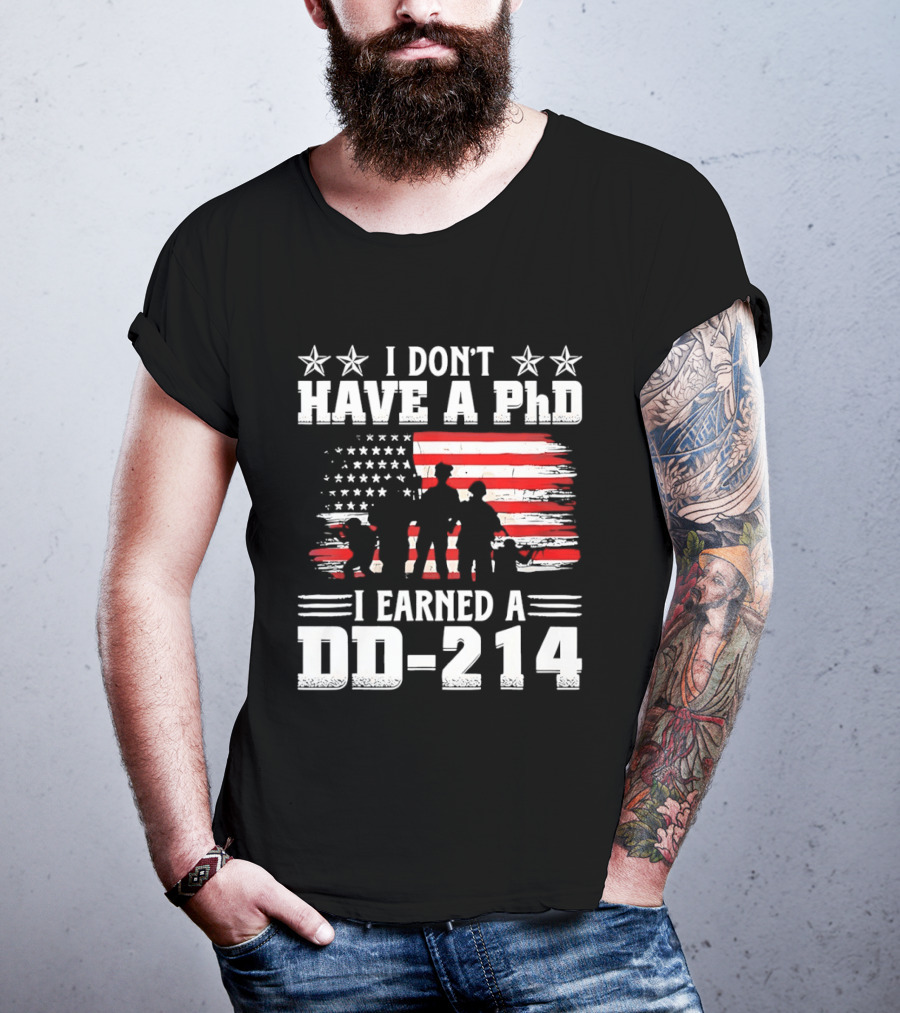 I Don't Have A PhD I Earned A DD 214 Military Pride Patriotic USA Flag T-Shirt