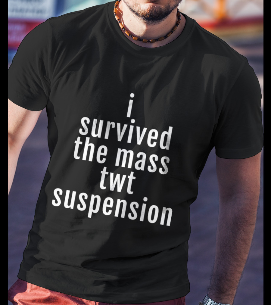 I Survived The Mass Twt Suspension T-Shirt